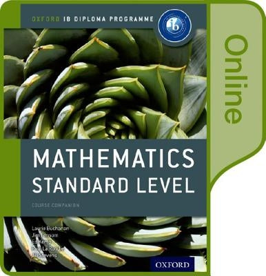 Ib Mathematics Standard Level Online Course Book: Oxford Ib Diploma Program by Buchanan, Laurie