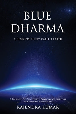 Blue Dharma: A Responsibility Called Earth by Kumar, Rajendra