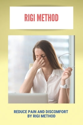 RIGI Method: Reduce Pain And Discomfort / By RIGI Method: How To Deal With Physical Pain by Porten, Franklin