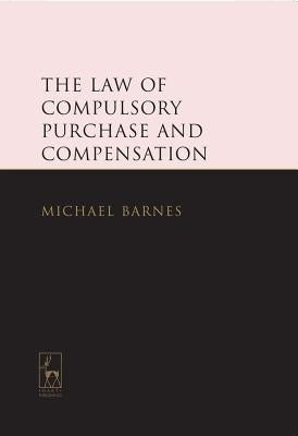 The Law of Compulsory Purchase and Compensation by Qc, Michael Barnes