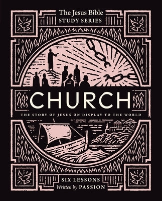 Church Bible Study Guide: The Story of Jesus on Display to the World by Passion Publishing
