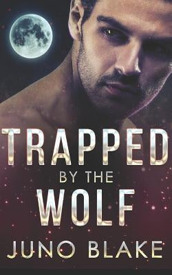 Trapped by the Wolf by Blake, Juno