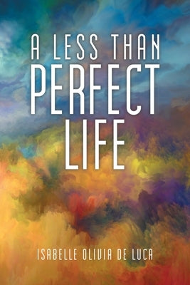 A Less Than Perfect Life by de Luca, Isabelle Olivia