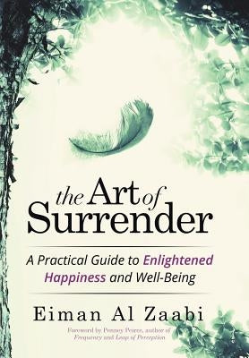The Art of Surrender: A Practical Guide to Enlightened Happiness and Well-Being by Zaabi, Eiman Al