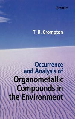Occurrence and Analysis of Organometallic Compounds in the Environment by Crompton, T. R.