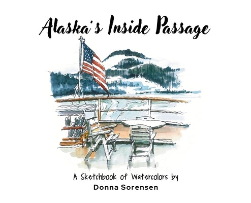 Alaska's Inside Passage by Sorensen, Donna