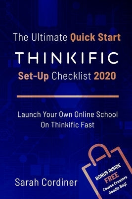 The Ultimate Quick Start Thinkific Set-Up Checklist 2020: Launch Your Own Online School On Thinkific Fast by Cordiner, Sarah