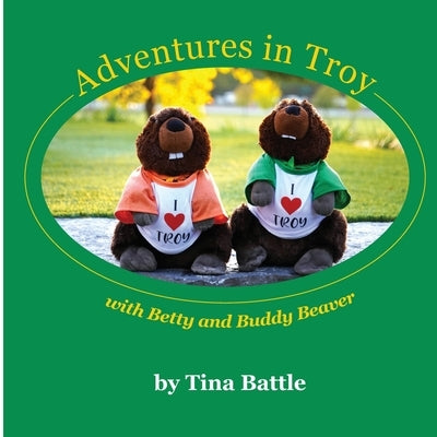 Adventures in Troy with Betty and Buddy Beaver by Battle, Tina