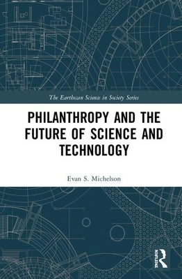 Philanthropy and the Future of Science and Technology by Michelson, Evan S.