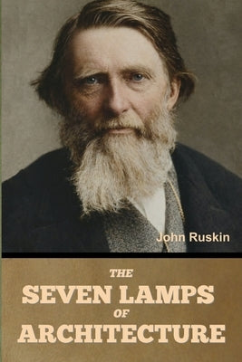 The Seven Lamps of Architecture by Ruskin, John