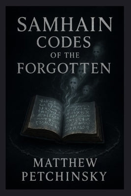 Samhain Codes of the Forgotten by Petchinsky, Matthew