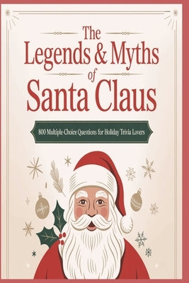The Legends And Myths of Santa Claus, 800 Multiple-Choice Questions for Holiday Trivia Lovers: An 8-Category Exploration of Santa's History, Mythology by Pastime, Memaw's
