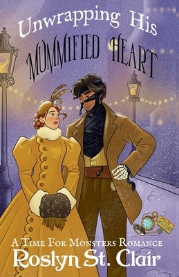 Unwrapping His Mummified Heart by Clair, Roslyn St