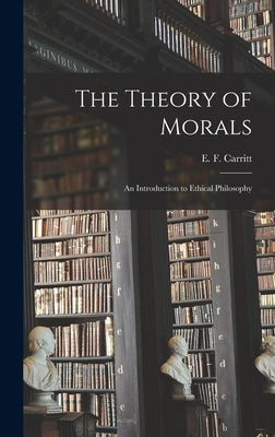 The Theory of Morals: an Introduction to Ethical Philosophy by Carritt, E. F. (Edgar Frederick) 187