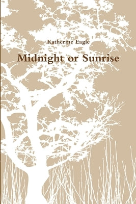 Midnight or Sunrise by Eagle, Katherine