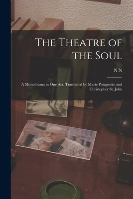 The Theatre of the Soul; a Monodrama in one act. Translated by Marie Potapenko and Christopher St. John by Evreinov, N. N. 1879-1953