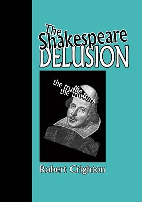 The Shakespeare Delusion by Crighton, Robert