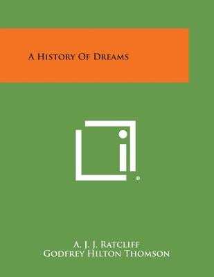 A History of Dreams by Ratcliff, A. J. J.