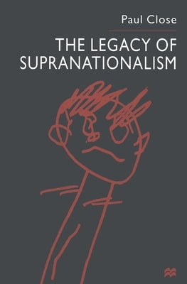 The Legacy of Supranationalism by Close, P.