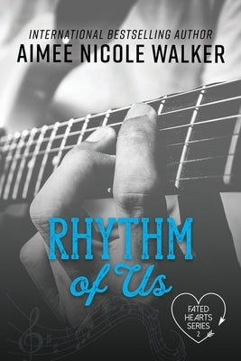Rhythm of Us (Fated Hearts Book Two) by Walker, Aimee Nicole