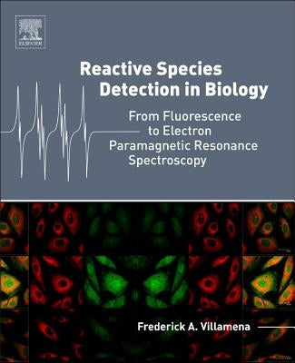 Reactive Species Detection in Biology: From Fluorescence to Electron Paramagnetic Resonance Spectroscopy by Villamena, Frederick A.
