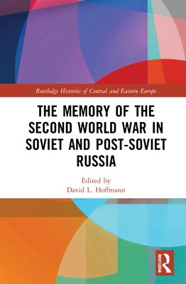 The Memory of the Second World War in Soviet and Post-Soviet Russia by Hoffmann, David L.
