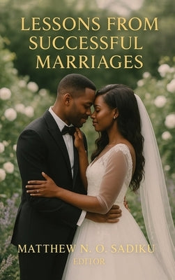 Lessons From Successful Marriages by Sadiku, Matthew N. O.