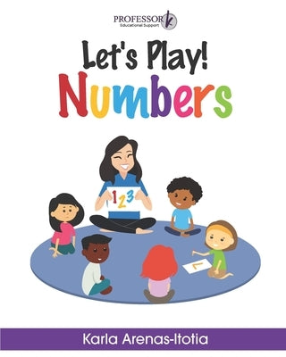 Let's Play! Numbers by Arenas-Itotia, Karla Pamela