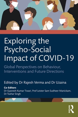 Exploring the Psycho-Social Impact of COVID-19: Global Perspectives on Behaviour, Interventions and Future Directions by Verma, Rajesh