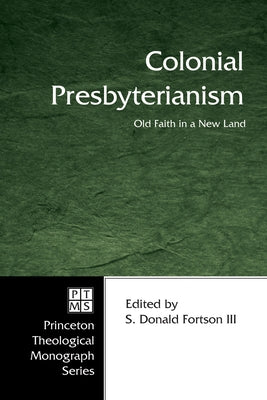 Colonial Presbyterianism by Fortson, S. Donald, III