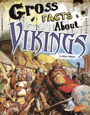 Gross Facts about Vikings by Vonne, Mira