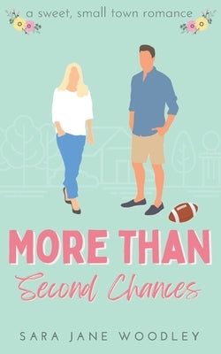 More Than Second Chances: A Sweet, Small-Town Romance by Woodley, Sara Jane
