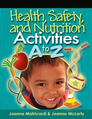 Health, Safety, and Nutrition Activities A to Z by Matricardi, Joanne