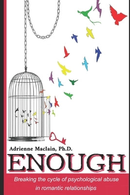 Enough: Breaking the Cycle of Emotional Abuse in Romantic Relationships by Maciain, Adrienne