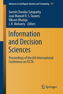 Information and Decision Sciences: Proceedings of the 6th International Conference on Ficta by Satapathy, Suresh Chandra