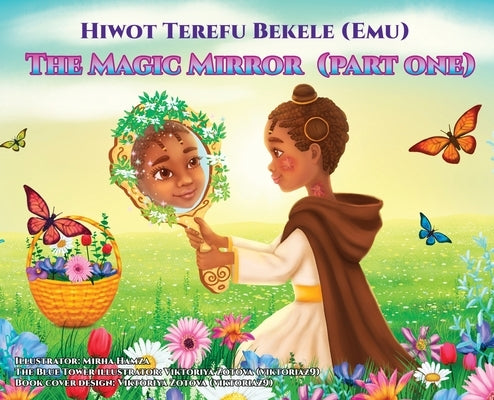 The Magic Mirror: Part One by Bekele, Hiwot Terefu