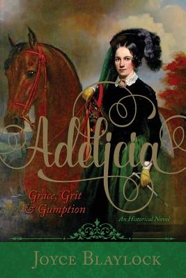 Adelicia: Grace, Grit and Gumption by Blaylock, Joyce