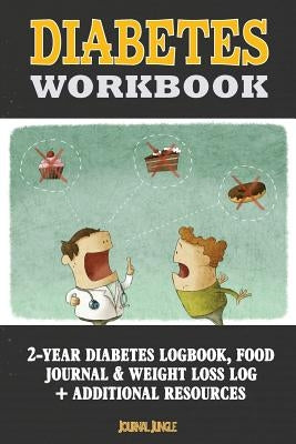 Diabetes Workbook: 24-Month Diabetes Self Management Workbook (Contains Blood Sugar Log, Weight Loss Log, Nutrient Guide, Calorie Expendi by Journal Jungle Publishing