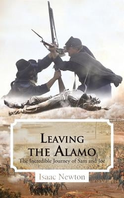 Leaving the Alamo: The Incredible Journey of Sam and Joe by Newton, Isaac