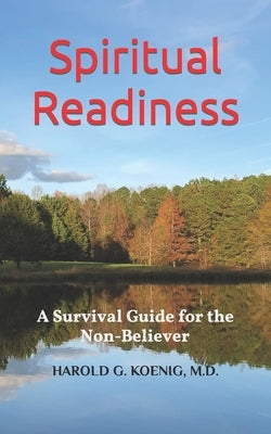 Spiritual Readiness: A Survival Guide for the Non-Believer by Koenig, Harold G.