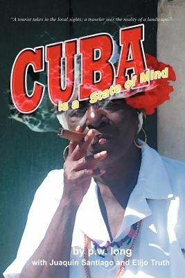 Cuba Is a State of Mind (the Spiritual Traveler, Vol I) by Long, P. W.