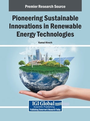 Pioneering Sustainable Innovations in Renewable Energy Technologies by Hirech, Kamal