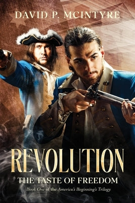 Revolution, the Taste of Freedom by McIntyre, David P.