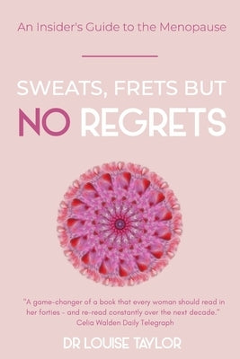 Sweats, Frets but no Regrets: An insider's guide to the menopause by Taylor, L. D.