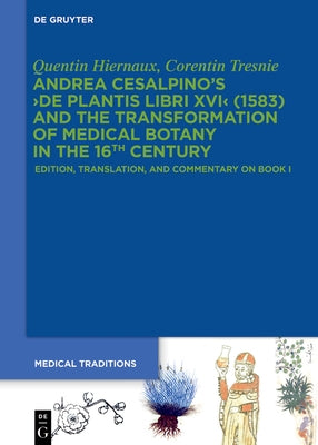 Andrea Cesalpino's >De Plantis Libri XVI: Edition, Translation, and Commentary on Book I by Hiernaux, Quentin