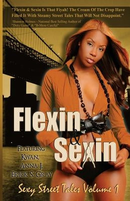 Flexin & Sexin Volume 1 by Anna J.