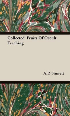 Collected Fruits of Occult Teaching by Sinnett, A. P.