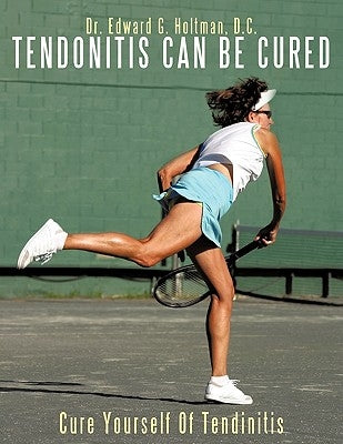 Cure Yourself Of Tendinitis by Holtman D. C., Edward G.