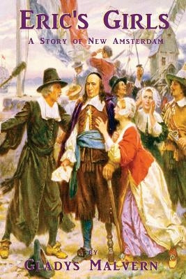 Eric's Girls: A Story of New Amsterdam by Malvern, Corinne