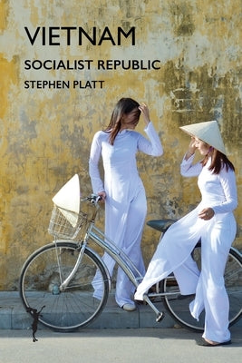 Vietnam: Socialist Republic by Platt, Stephen